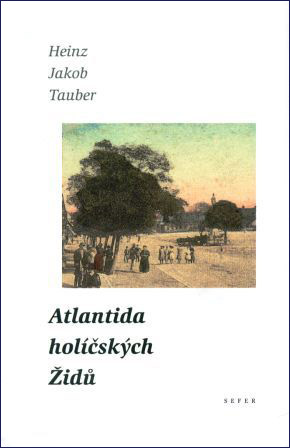 Atlantida holíčských Židů - Heinz Jakob Tauber - Kliknutím na obrázek zavřete